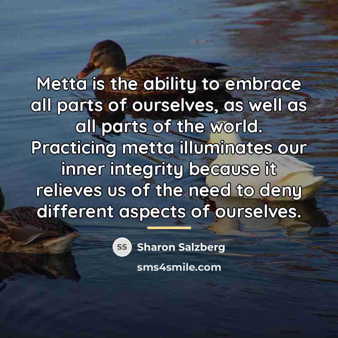 “Metta is the ability to embrace all parts of ourselves,…” quote by Sharon Salzberg