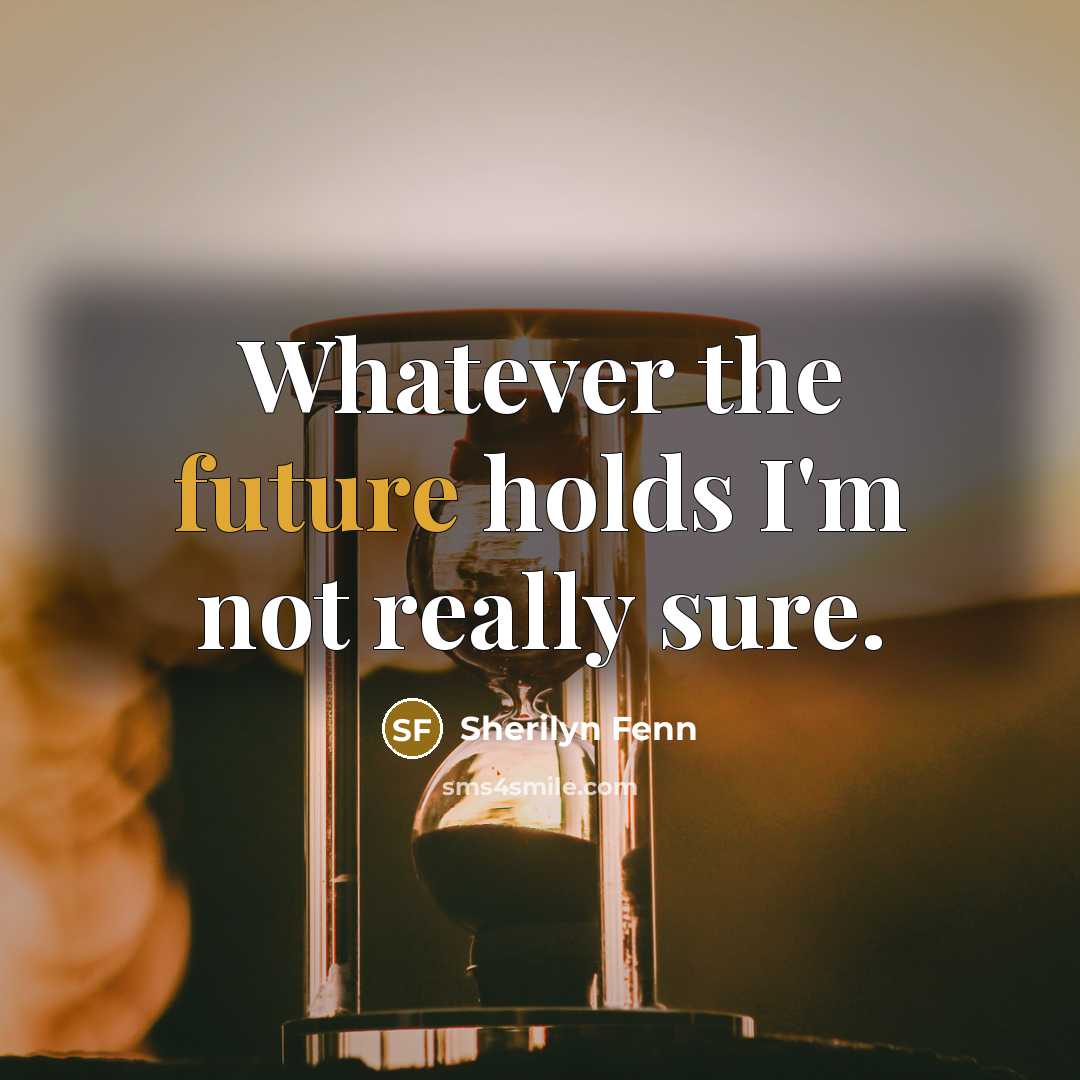 “Whatever the future holds I'm not really sure.…” quote by Sherilyn Fenn