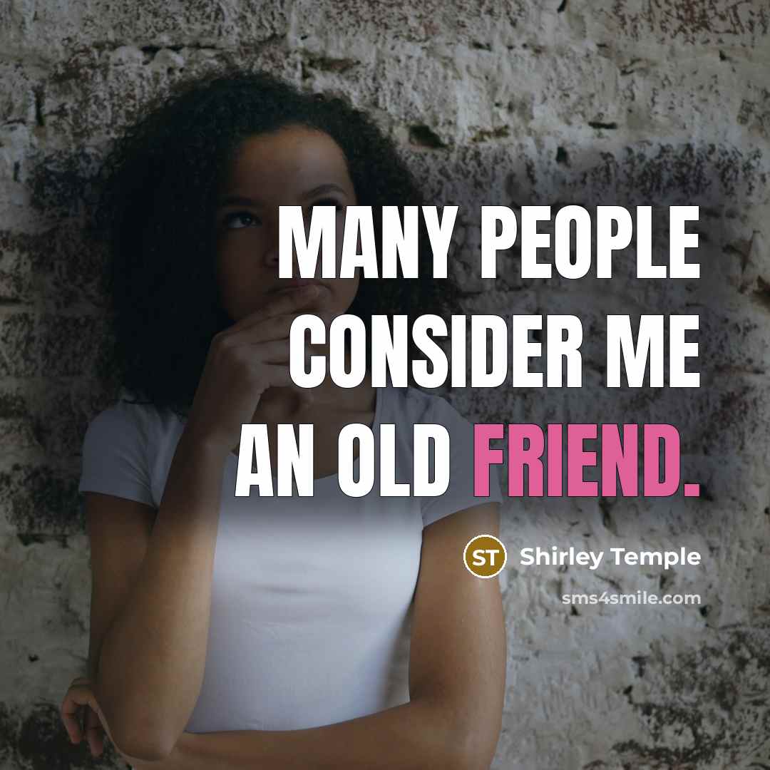 “Many people consider me an old friend.…” quote by Shirley Temple