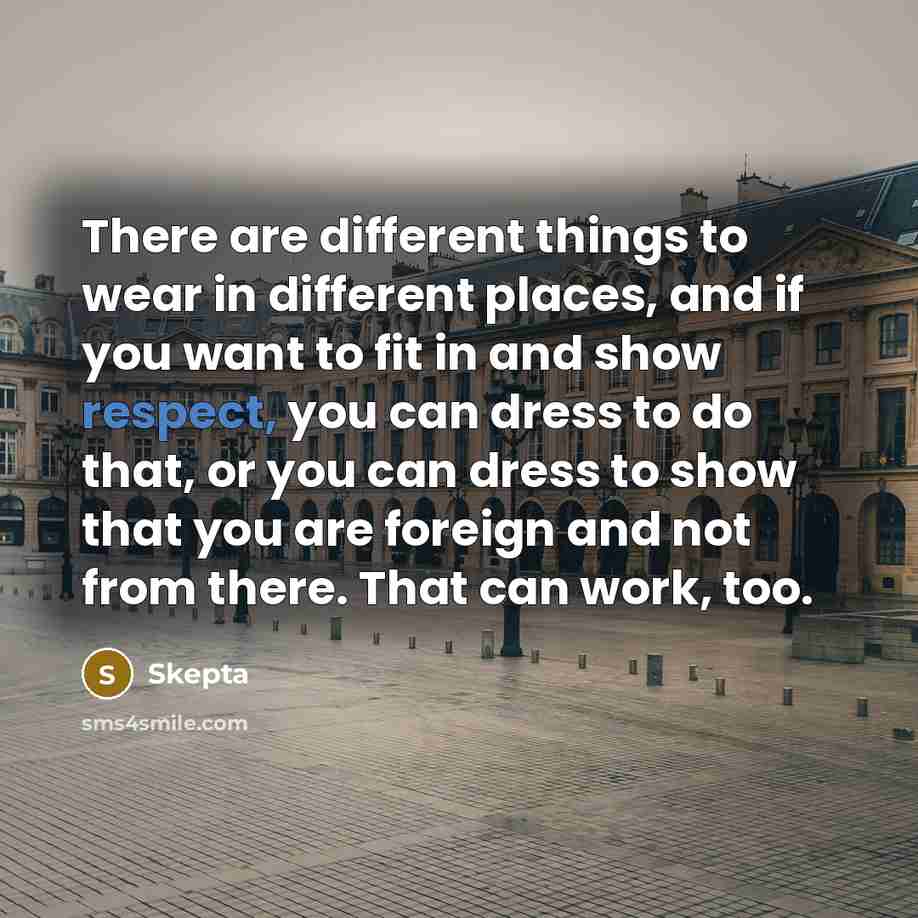 “There are different things to wear in different places, and…” quote by Skepta