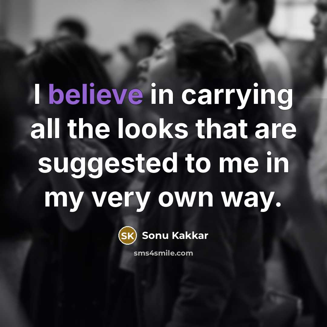 “I believe in carrying all the looks that are suggested…” quote by Sonu Kakkar