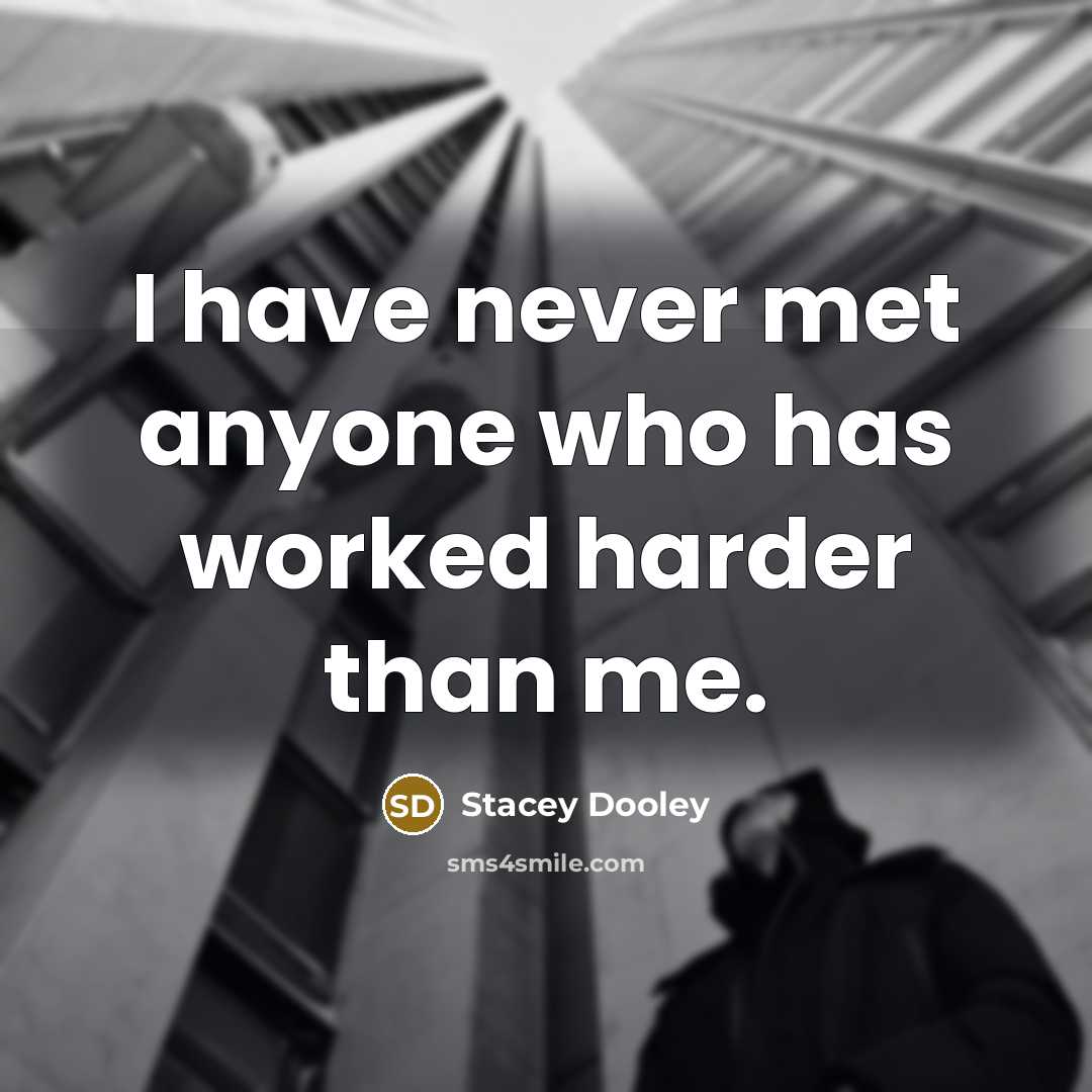 “I have never met anyone who has worked harder than…” quote by Stacey Dooley