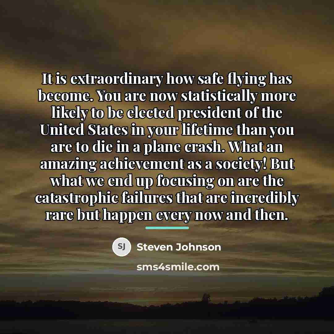 “It is extraordinary how safe flying has become. You are…” quote by Steven Johnson