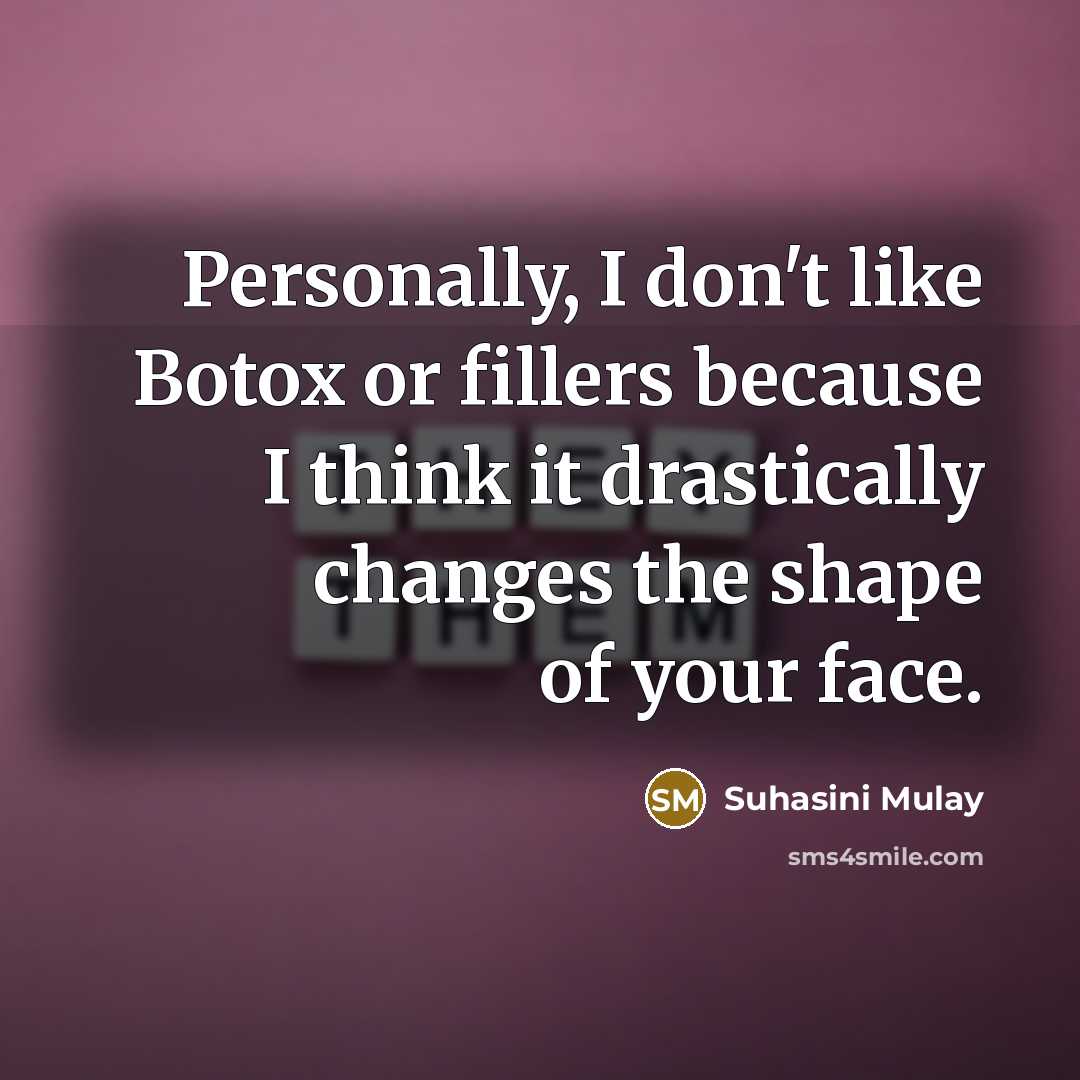 “Personally, I don't like Botox or fillers because I think…” quote by Suhasini Mulay