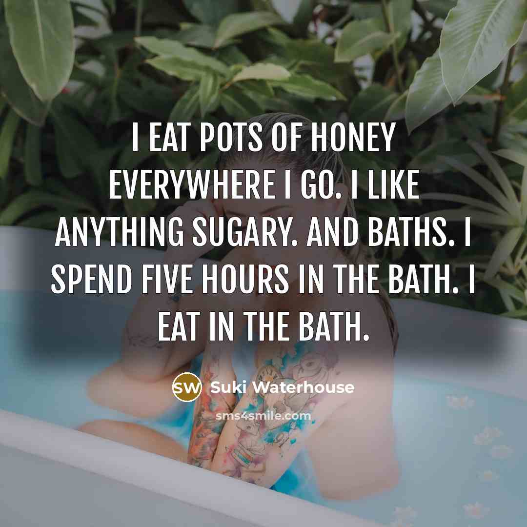 “I eat pots of honey everywhere I go. I like…” quote by Suki Waterhouse