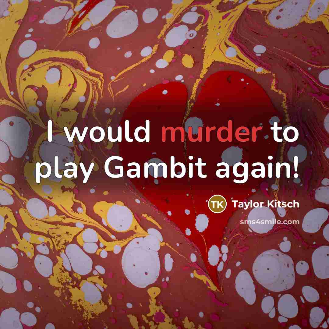 “I would murder to play Gambit again!…” quote by Taylor Kitsch