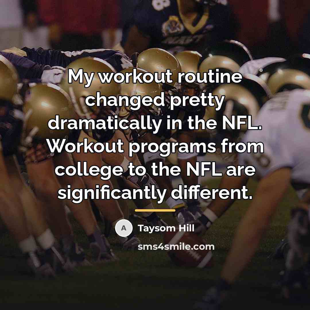 “My workout routine changed pretty dramatically in the NFL. Workout…” quote by Taysom Hill