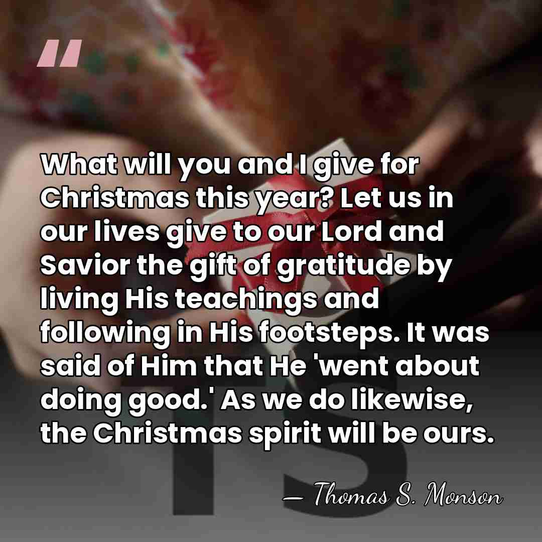 What will you and I give for Christmas this year? Let us&hellip; - Thomas S. Monson
