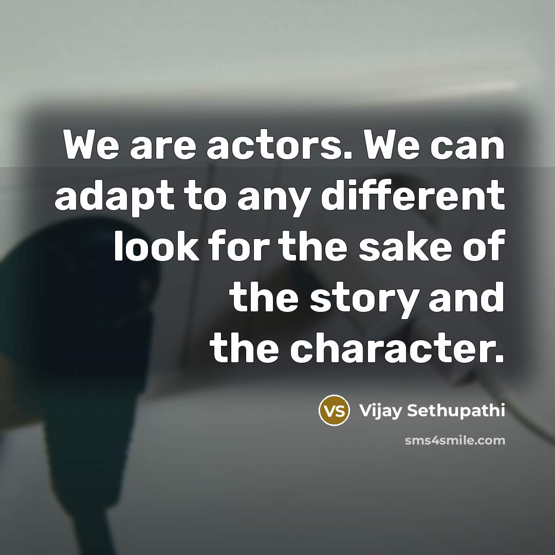 “We are actors. We can adapt to any different look…” quote by Vijay Sethupathi