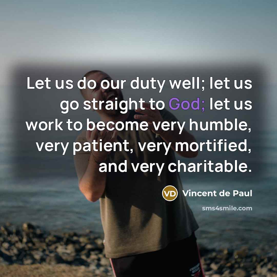 “Let us do our duty well; let us go straight…” quote by Vincent de Paul