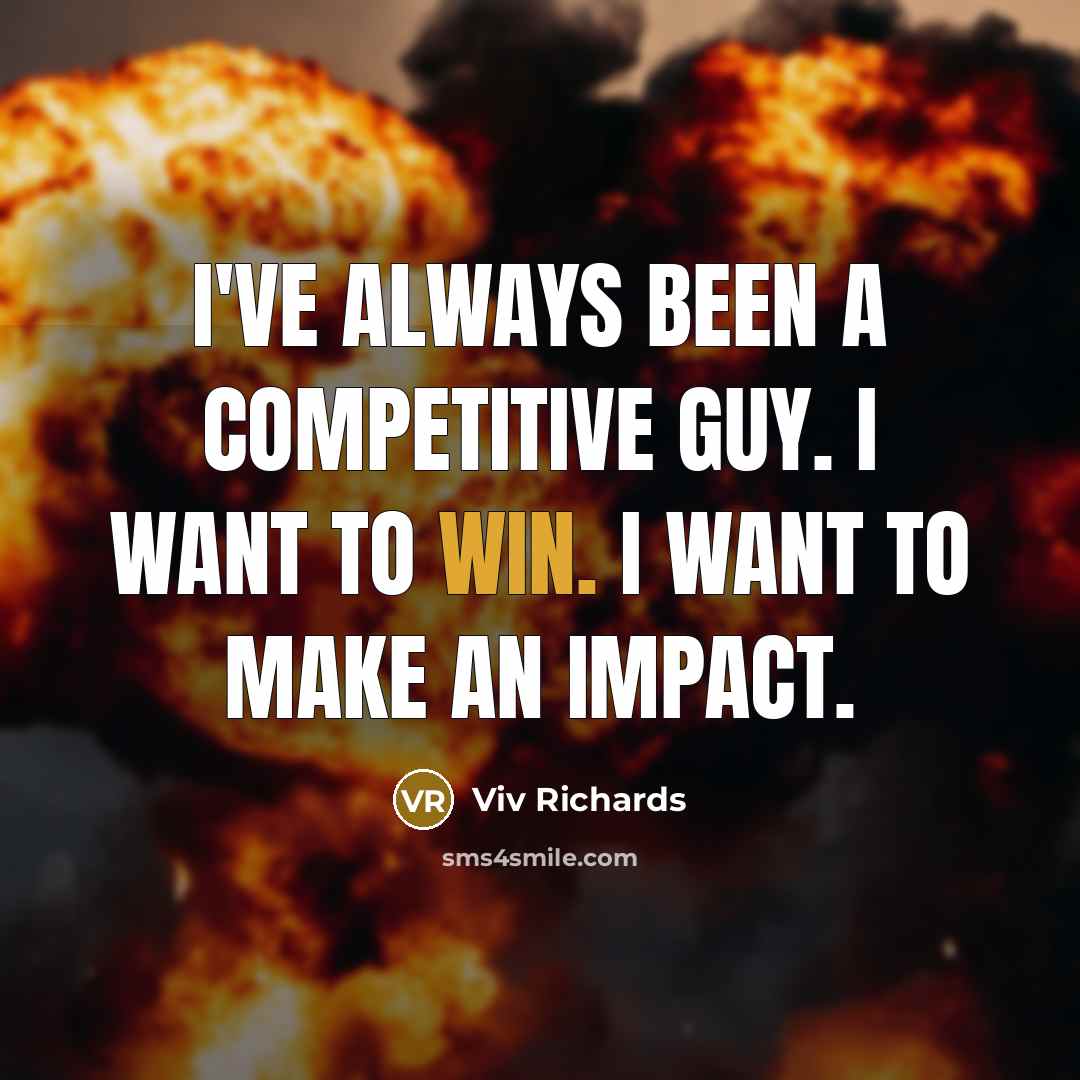 “I've always been a competitive guy. I want to win.…” quote by Viv Richards