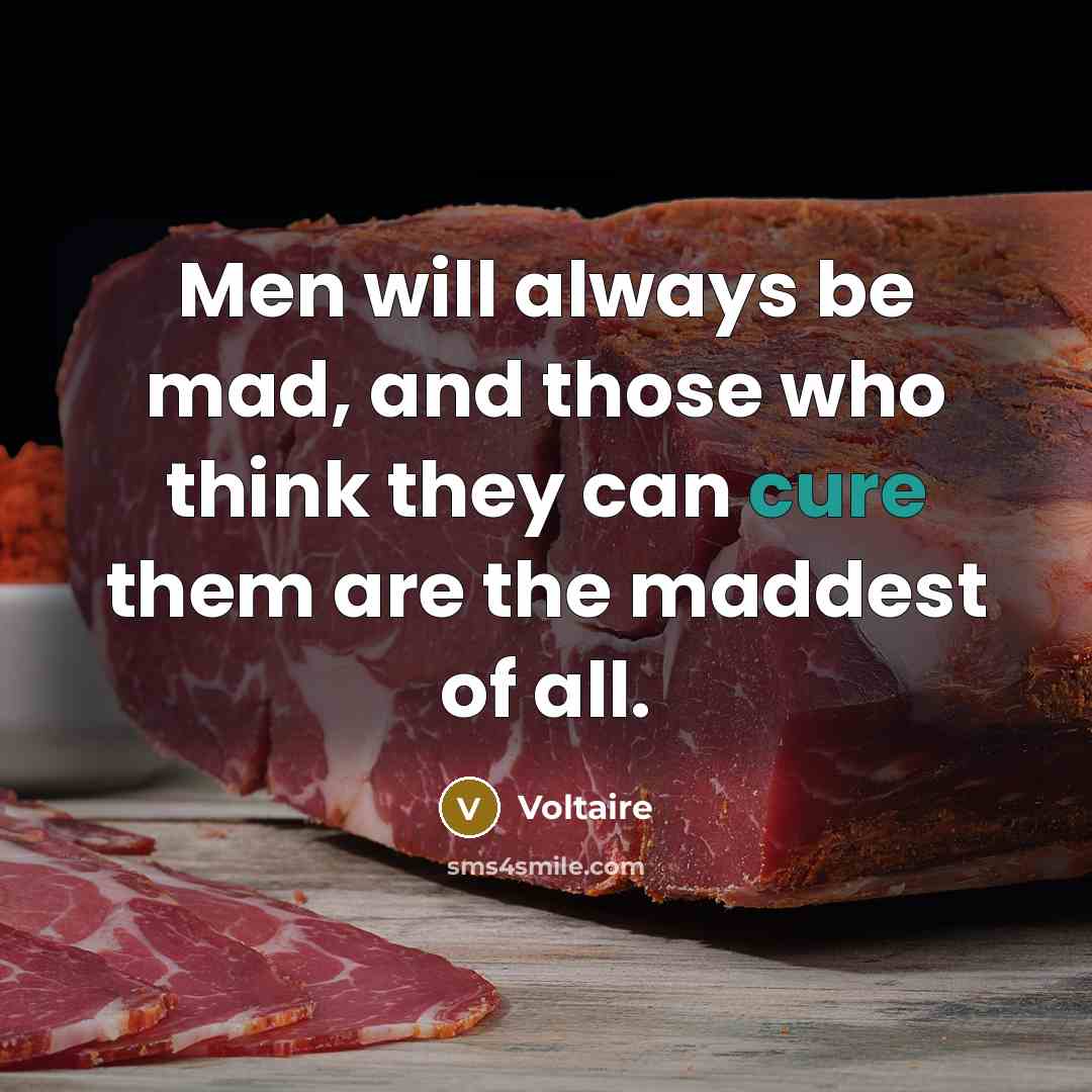 “Men will always be mad, and those who think they…” quote by Voltaire