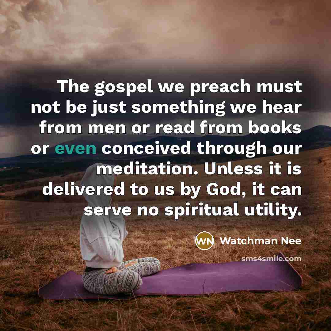 “The gospel we preach must not be just something we…” quote by Watchman Nee