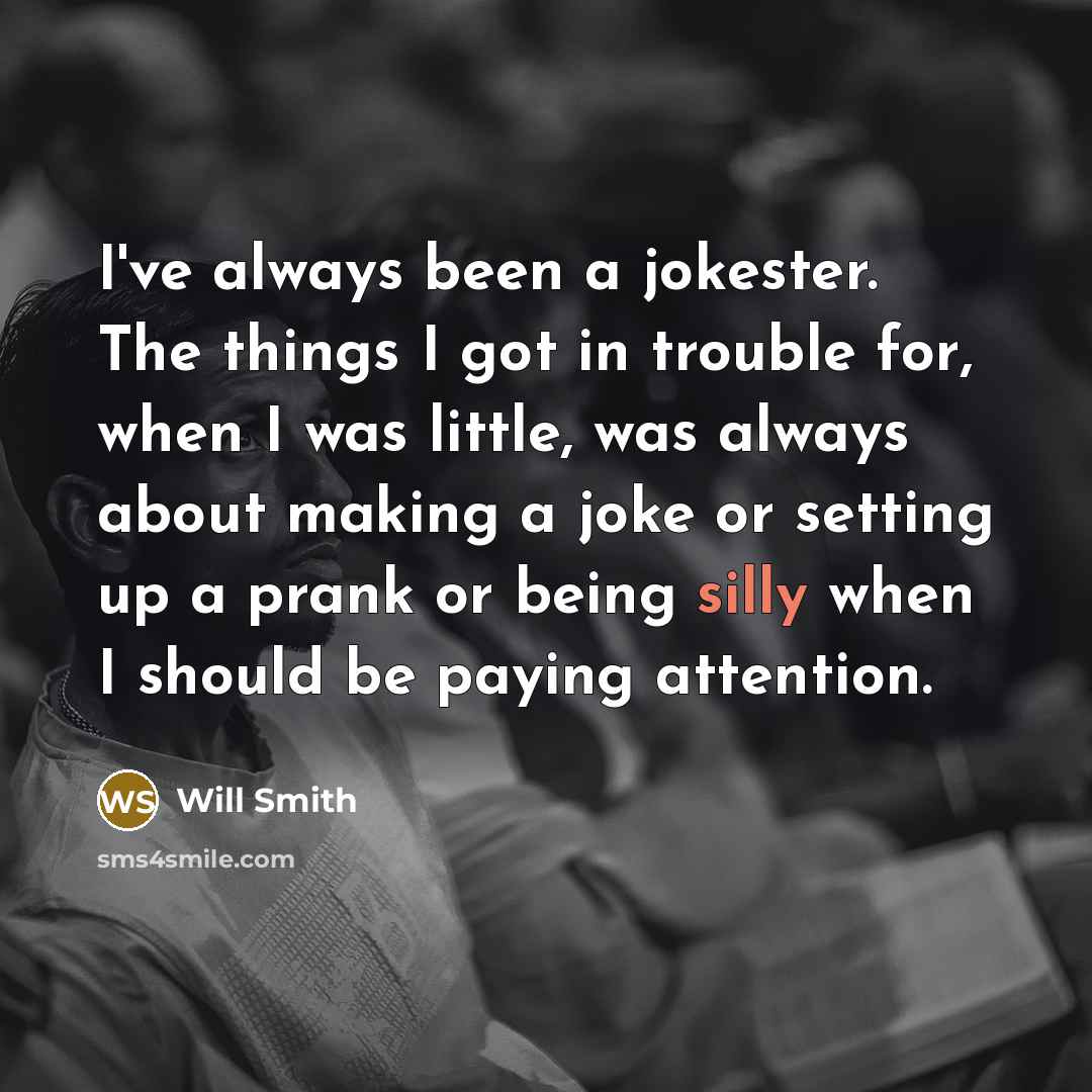 “I've always been a jokester. The things I got in…” quote by Will Smith