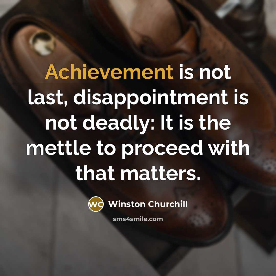 “Achievement is not last, disappointment is not deadly: It is…” quote by Winston Churchill