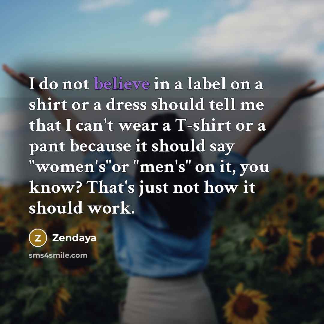 “I do not believe in a label on a shirt…” quote by Zendaya