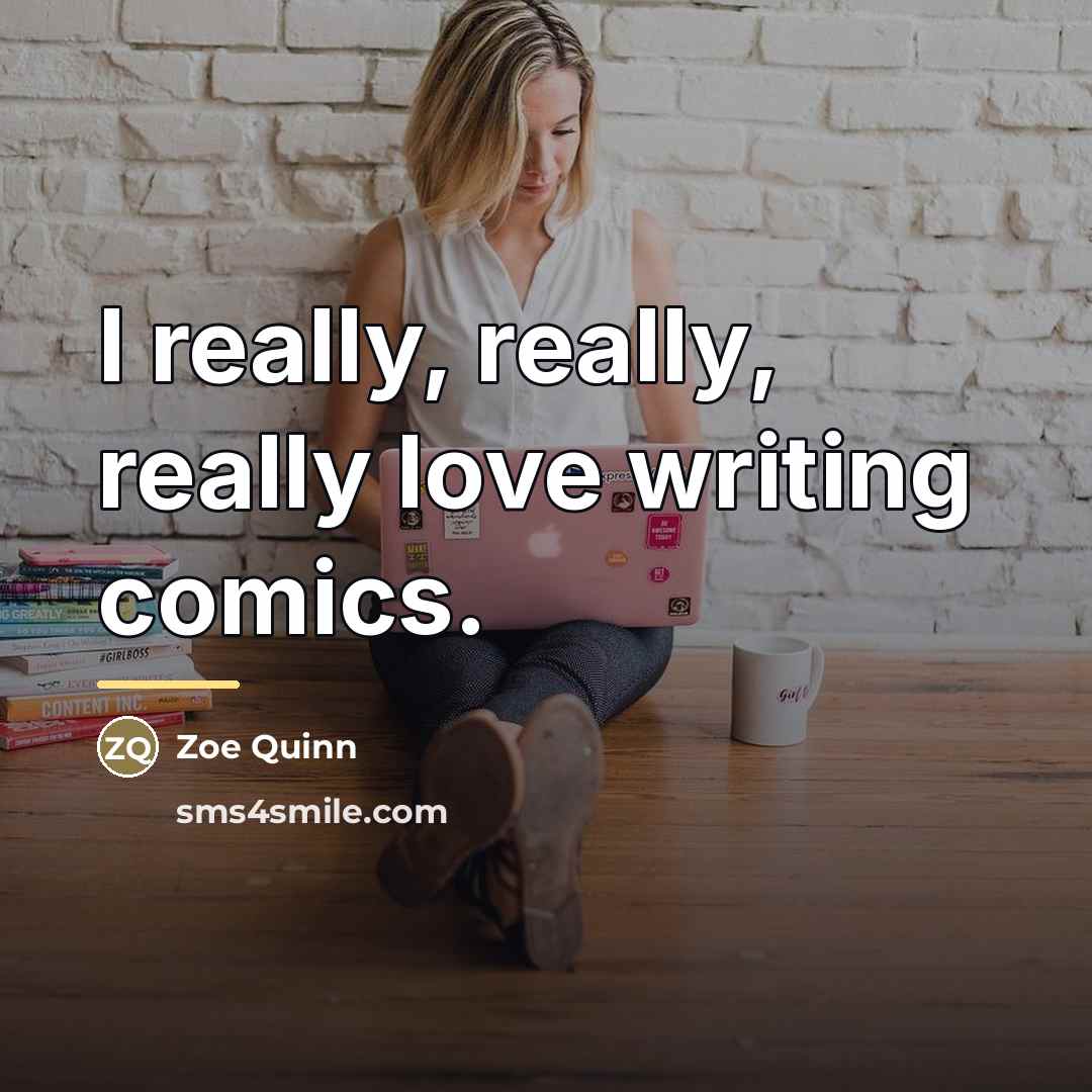 “I really, really, really love writing comics.…” quote by Zoe Quinn