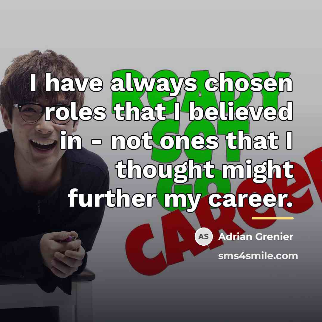 “I have always chosen roles that I believed in -…” quote by Adrian Grenier