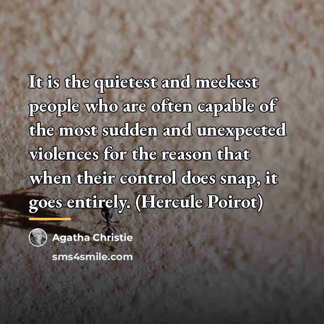 “It is the quietest and meekest people who are often…” quote by Agatha Christie