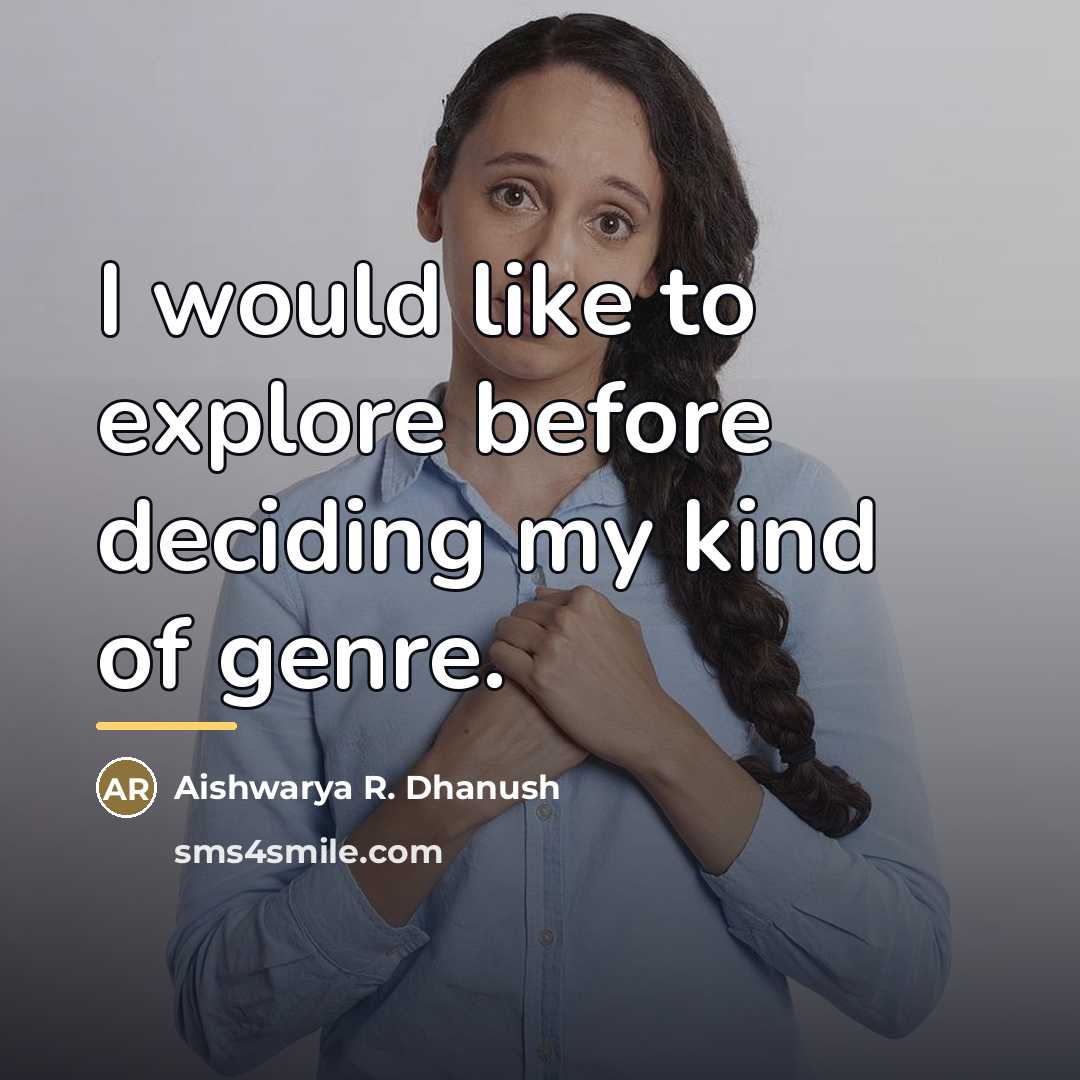 “I would like to explore before deciding my kind of…” quote by Aishwarya R. Dhanush