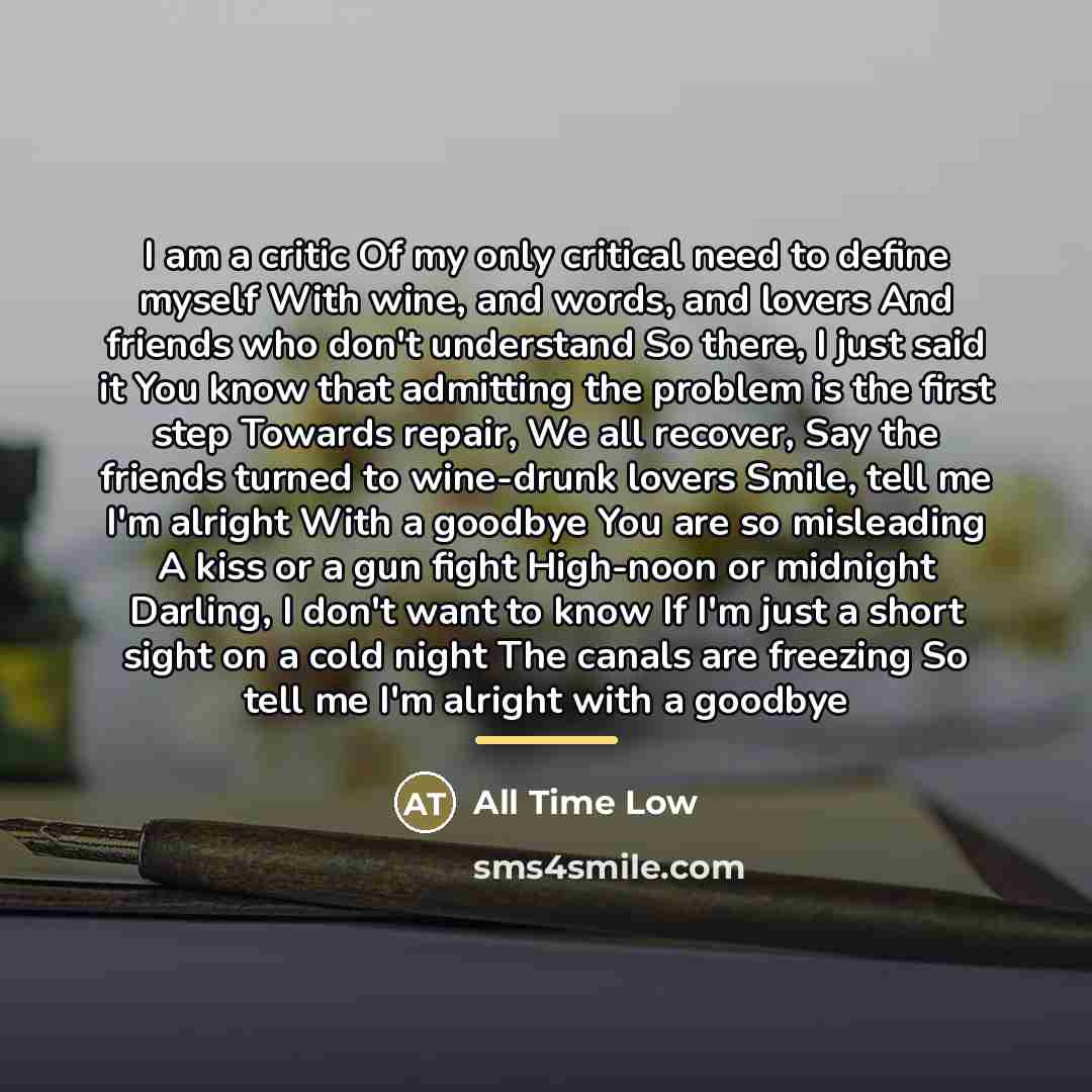 “I am a critic Of my only critical need to…” quote by All Time Low