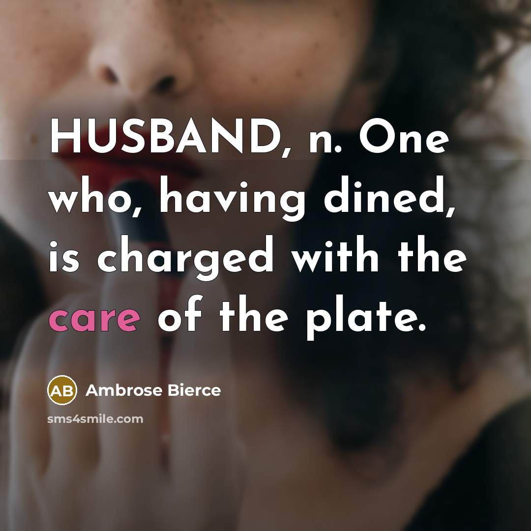 “HUSBAND, n. One who, having dined, is charged with the…” quote by Ambrose Bierce