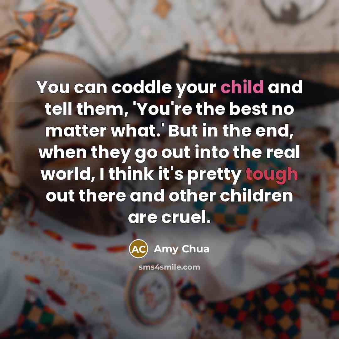 “You can coddle your child and tell them, 'You're the…” quote by Amy Chua