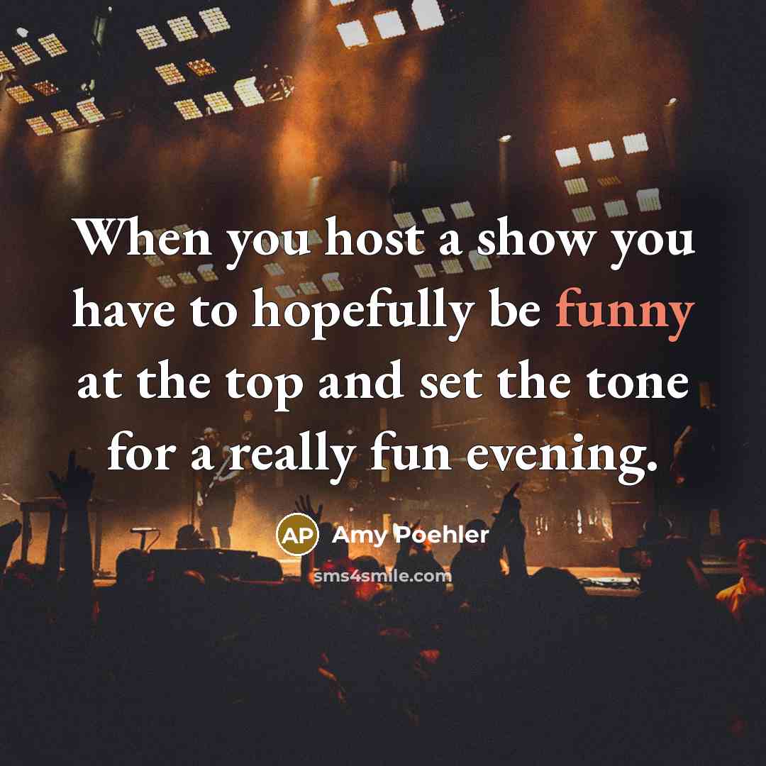 “When you host a show you have to hopefully be…” quote by Amy Poehler
