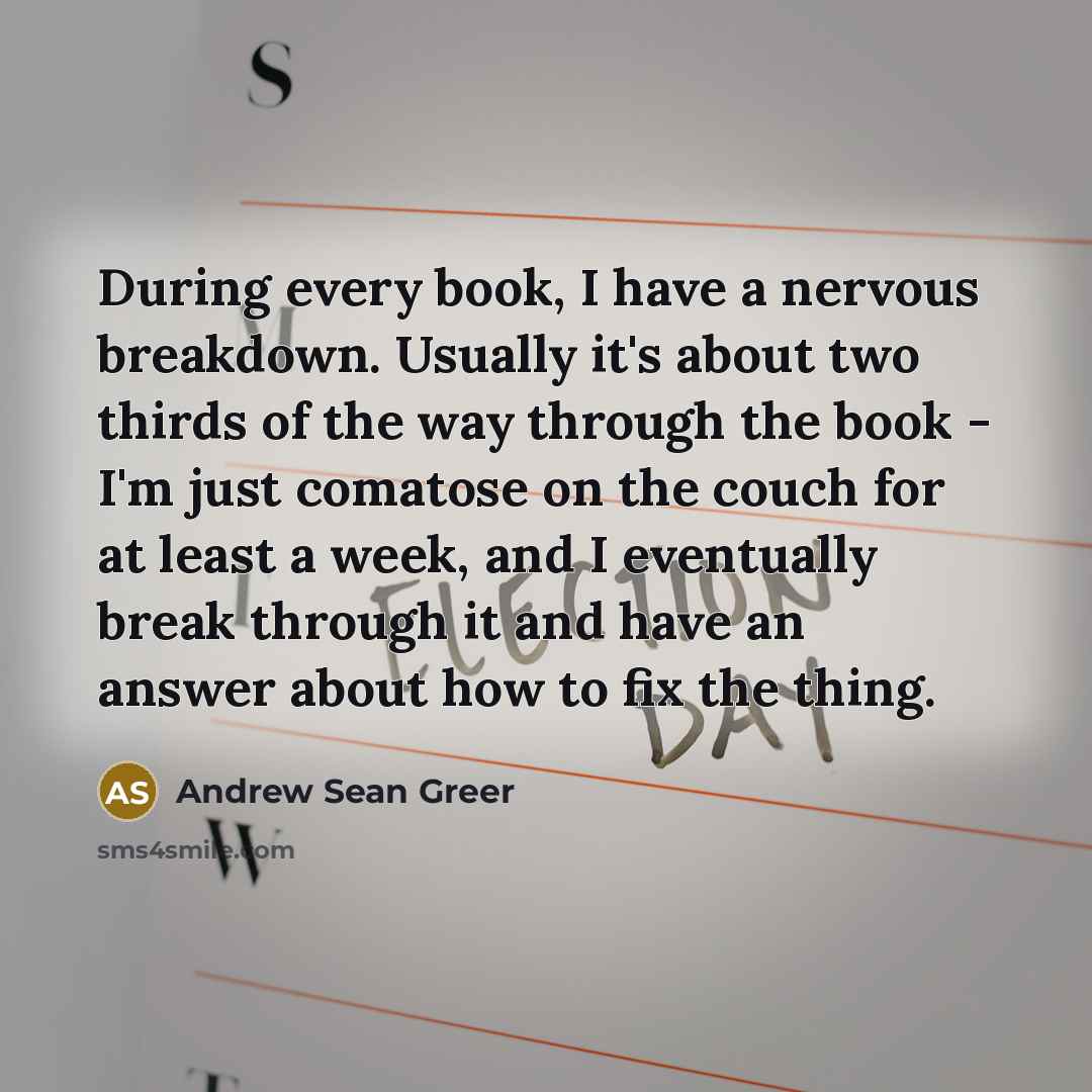 “During every book, I have a nervous breakdown. Usually it's…” quote by Andrew Sean Greer