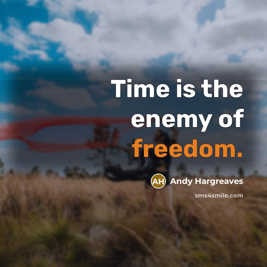 “Time is the enemy of freedom.…” quote by Andy Hargreaves