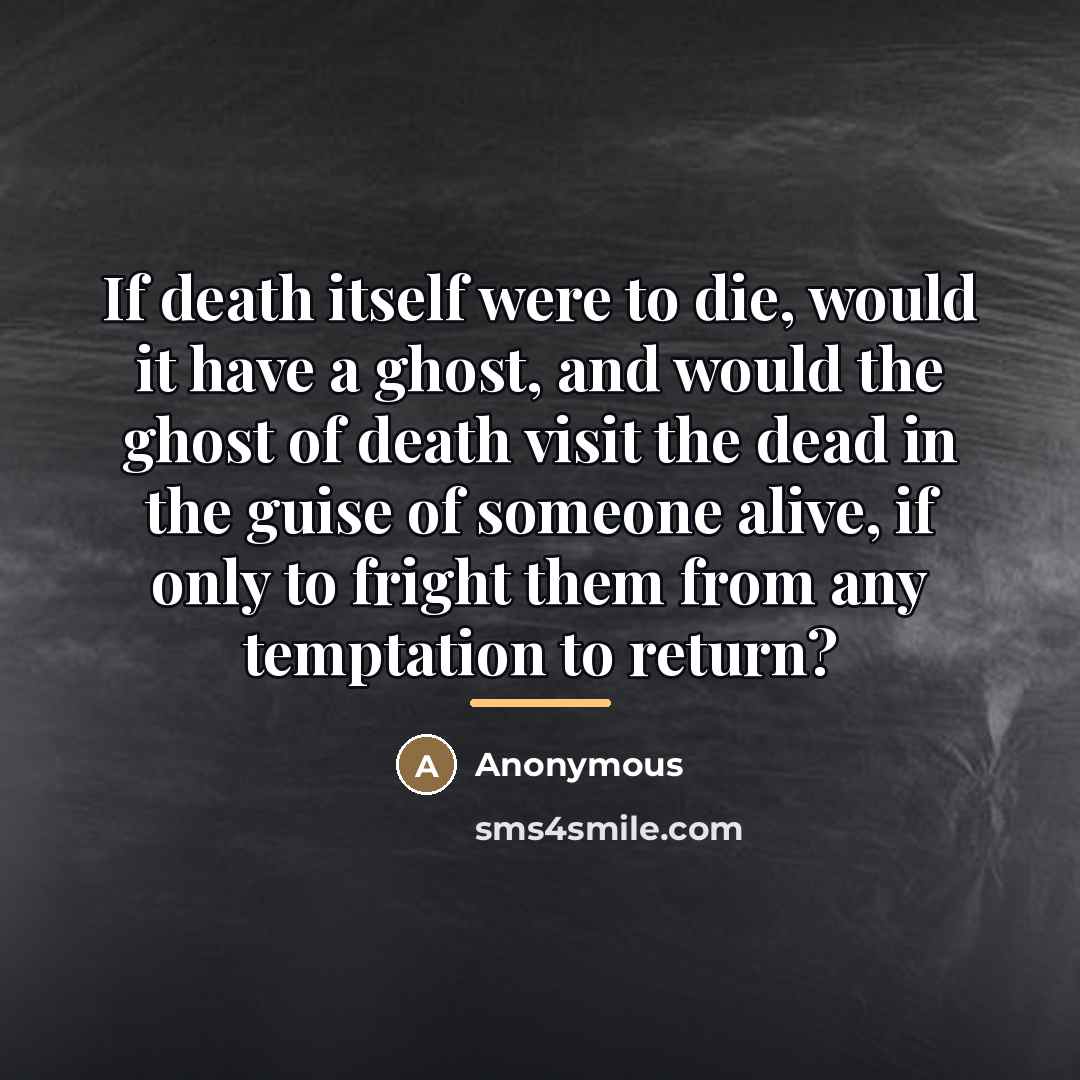 “If death itself were to die, would it have a…” quote by Anonymous