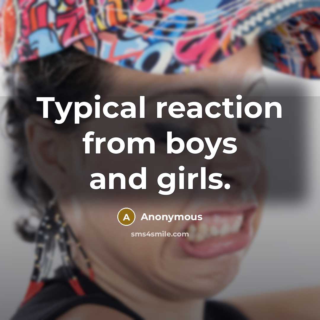 “Typical reaction from boys and girls.…” quote by Anonymous