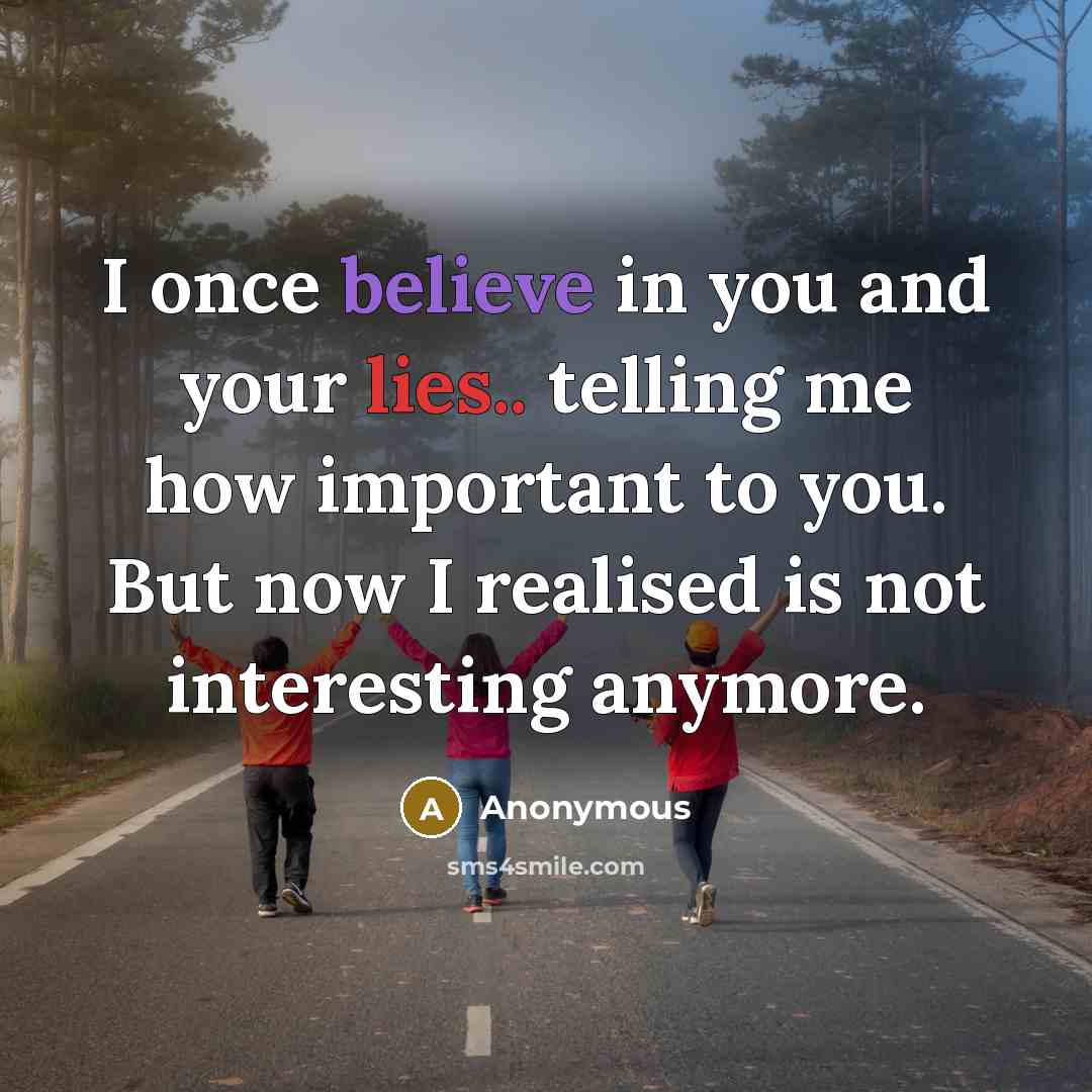 “I once believe in you and your lies.. telling me…” quote by Anonymous