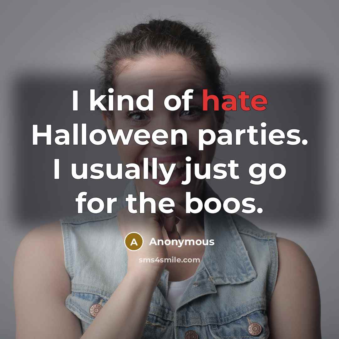 “I kind of hate Halloween parties. I usually just go for the boos.” quote by Anonymous