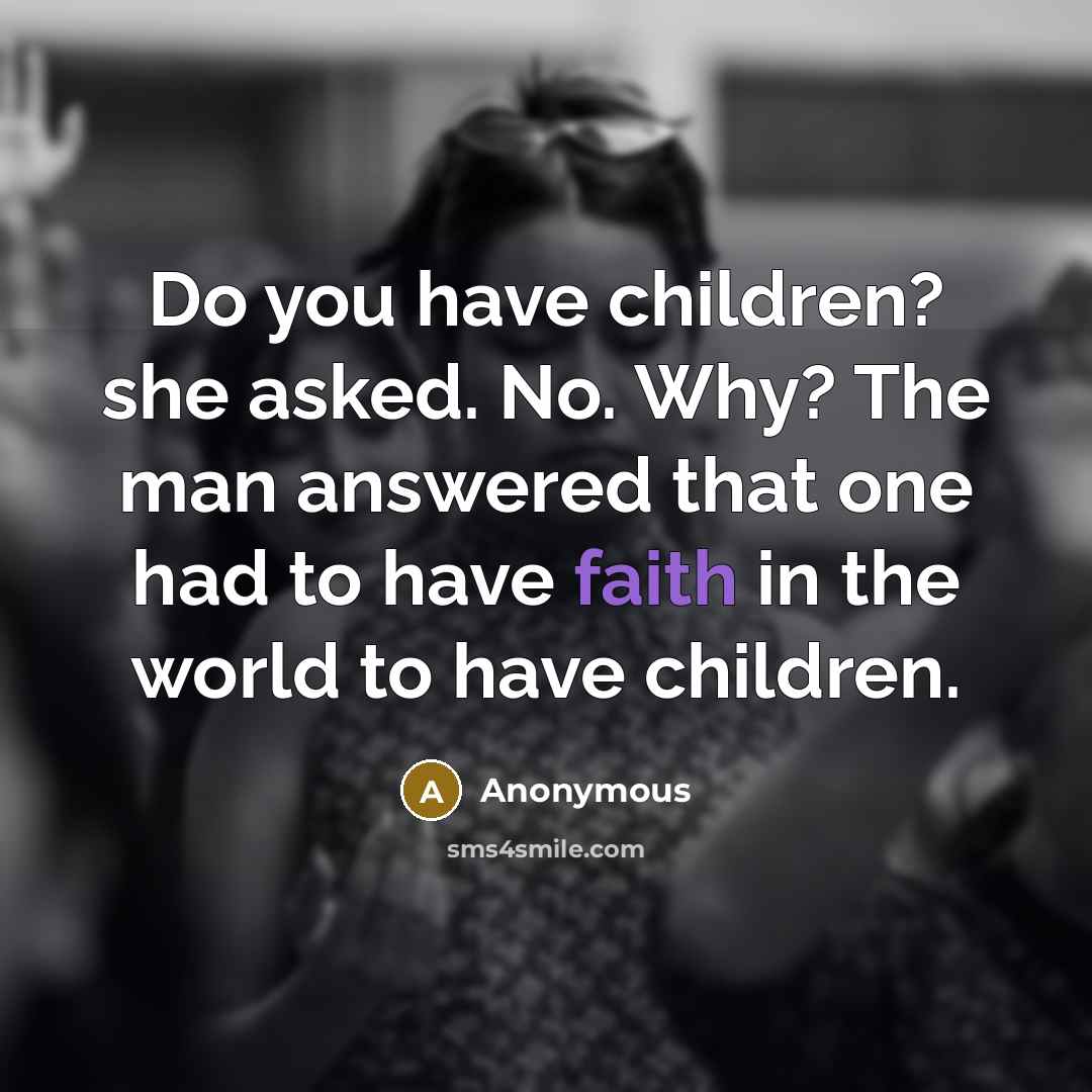 “Do you have children? she asked. No. Why? The man…” quote by Anonymous