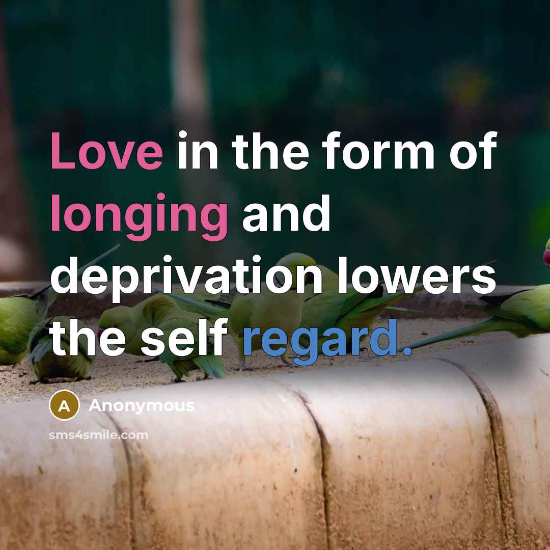 “Love in the form of longing and deprivation lowers the…” quote by Anonymous