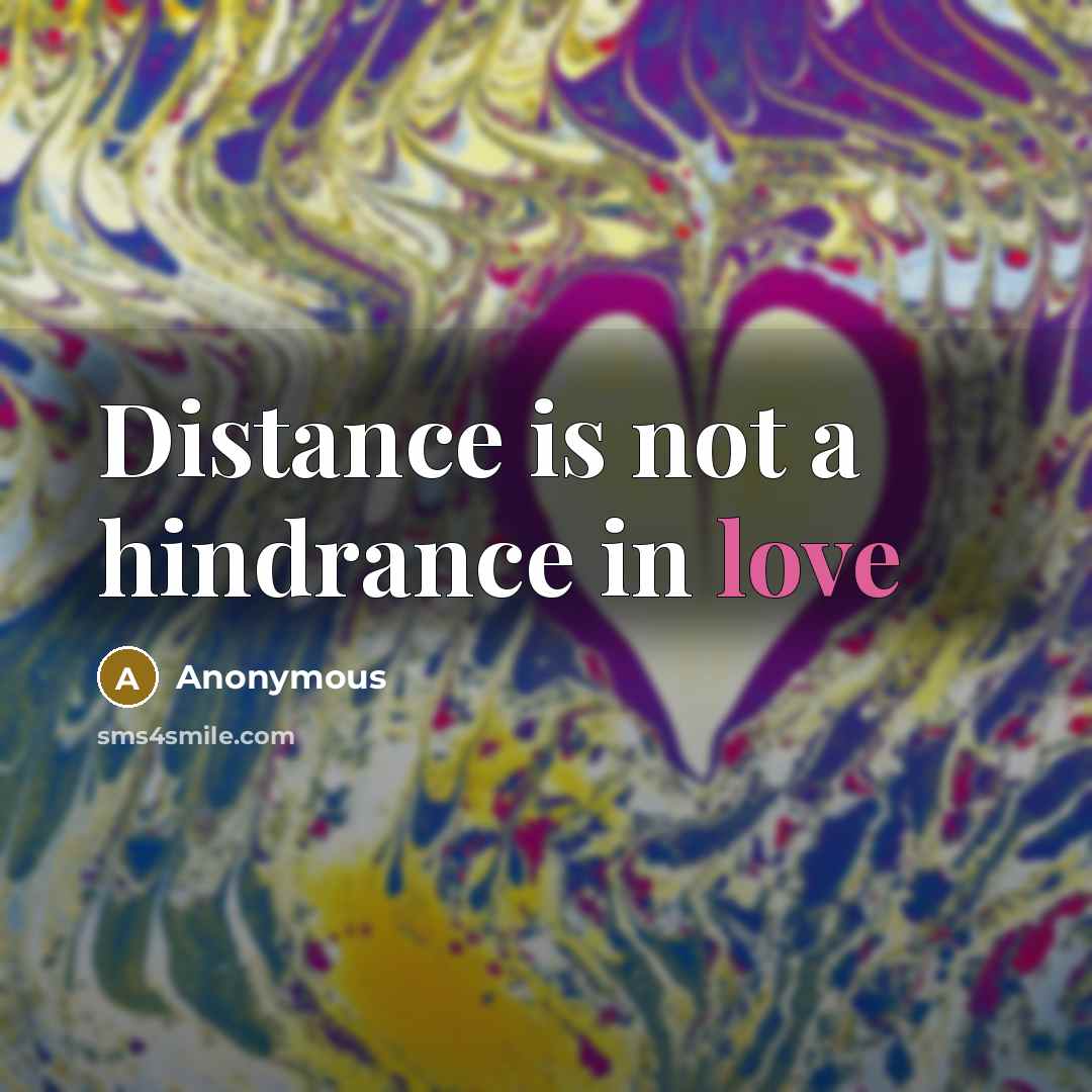 “Distance is not a hindrance in love” quote by Anonymous