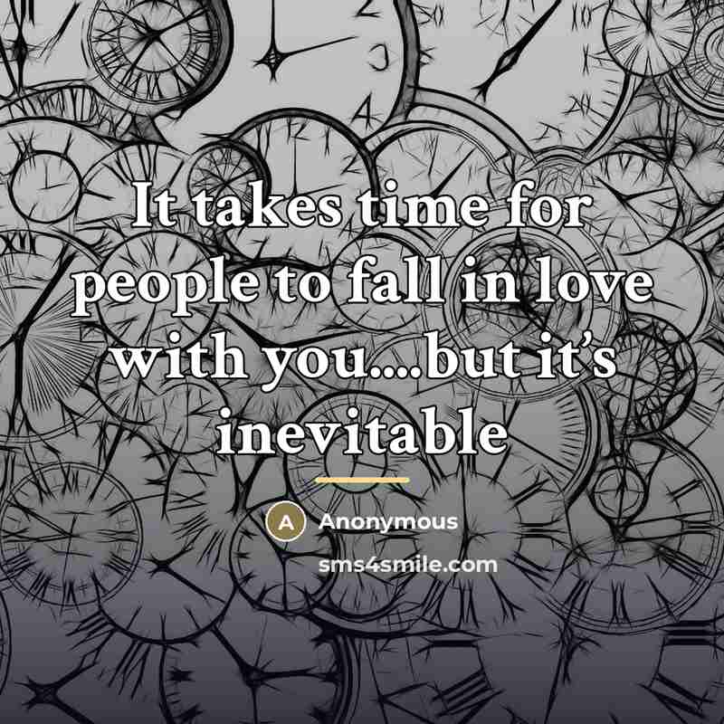 “It takes time for people to fall in love with…” quote by Anonymous