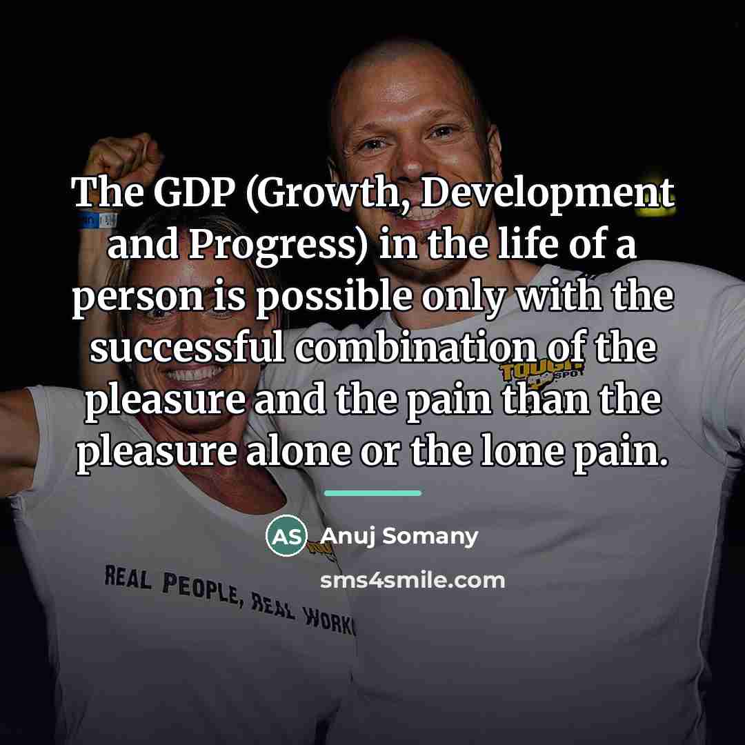 “The GDP (Growth, Development and Progress) in the life of…” quote by Anuj Somany