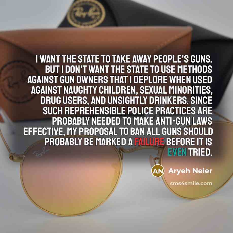 “I want the state to take away people's guns. But…” quote by Aryeh Neier