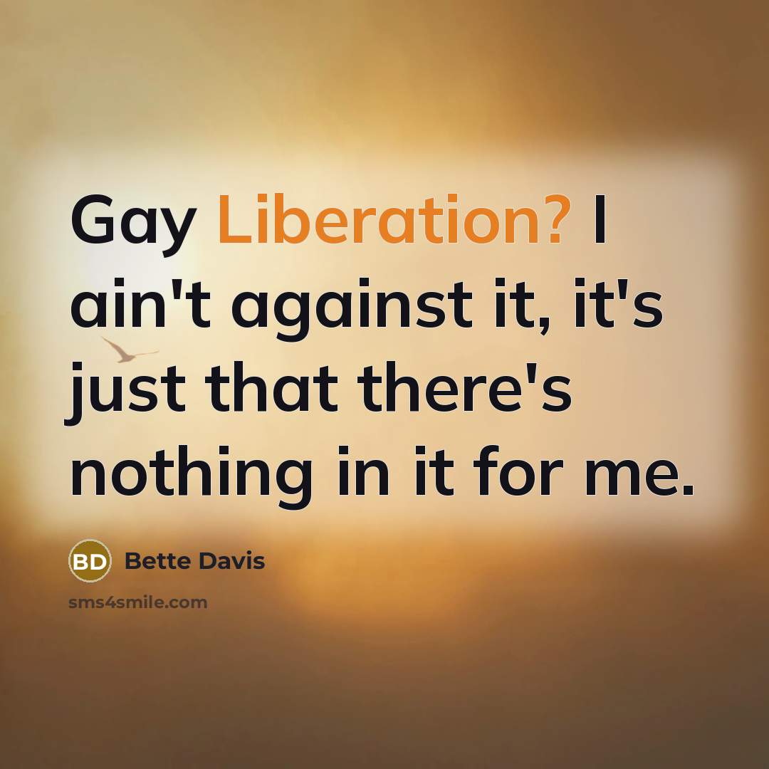 “Gay Liberation? I ain't against it, it's just that there's…” quote by Bette Davis