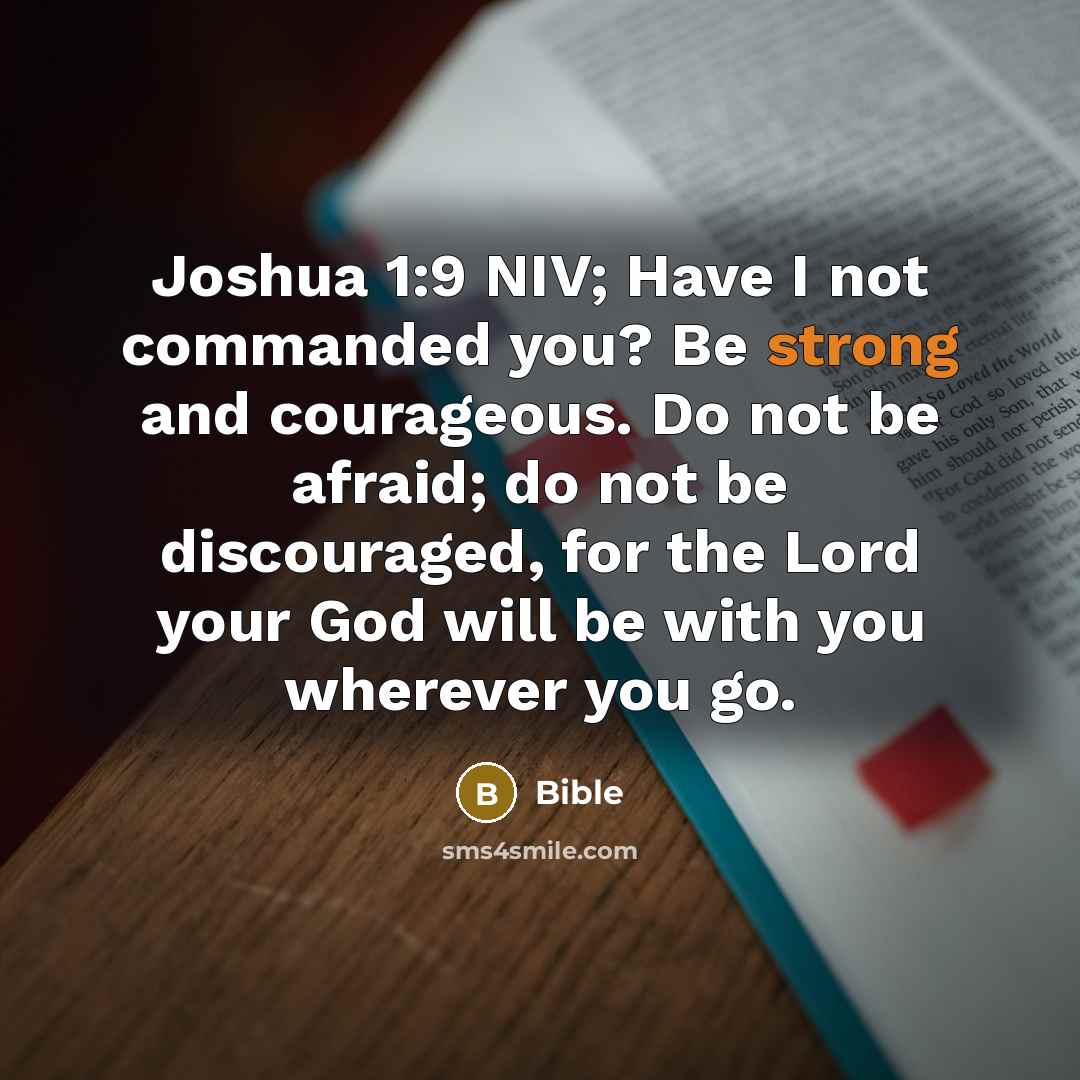“Joshua 1:9 NIV; Have I not commanded you? Be strong…” quote by Bible