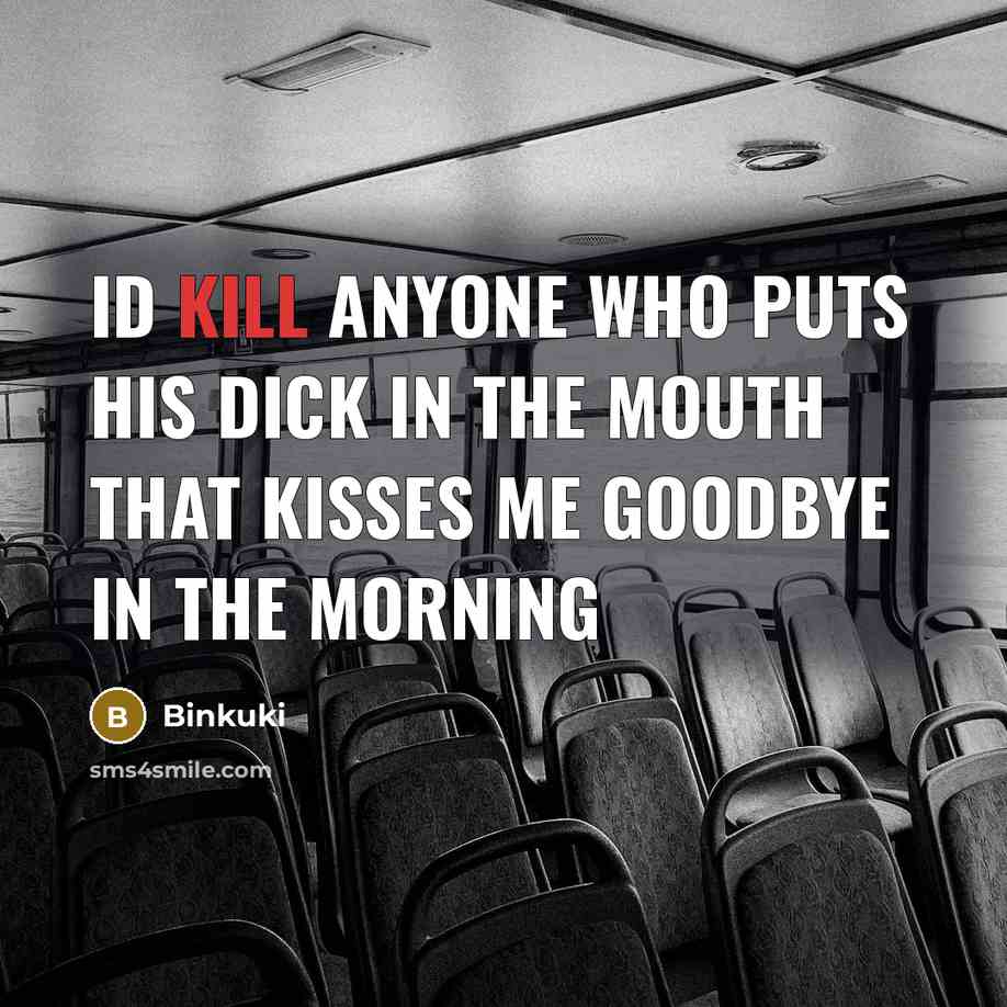 “Id kill anyone who puts his dick in the mouth…” quote by Binkuki
