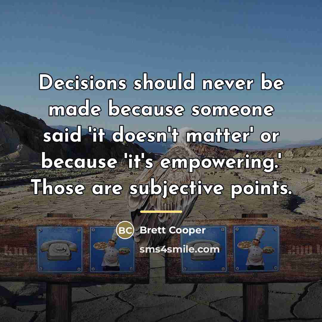 “Decisions should never be made because someone said 'it doesn't…” quote by Brett Cooper