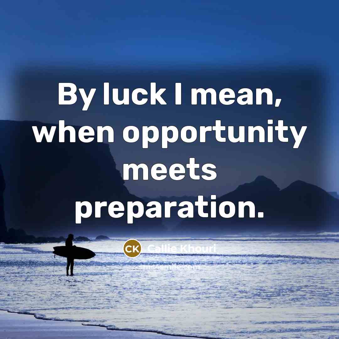 “By luck I mean, when opportunity meets preparation.…” quote by Callie Khouri