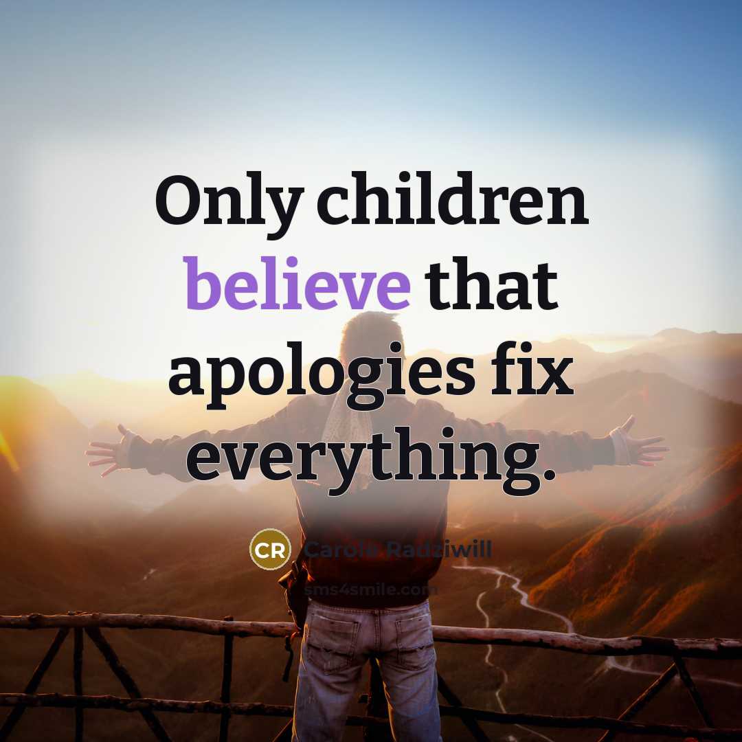 “Only children believe that apologies fix everything.…” quote by Carole Radziwill