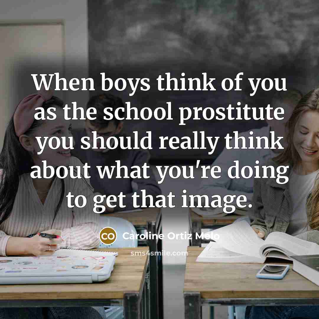 “When boys think of you as the school prostitute you…” quote by Caroline Ortiz Melo