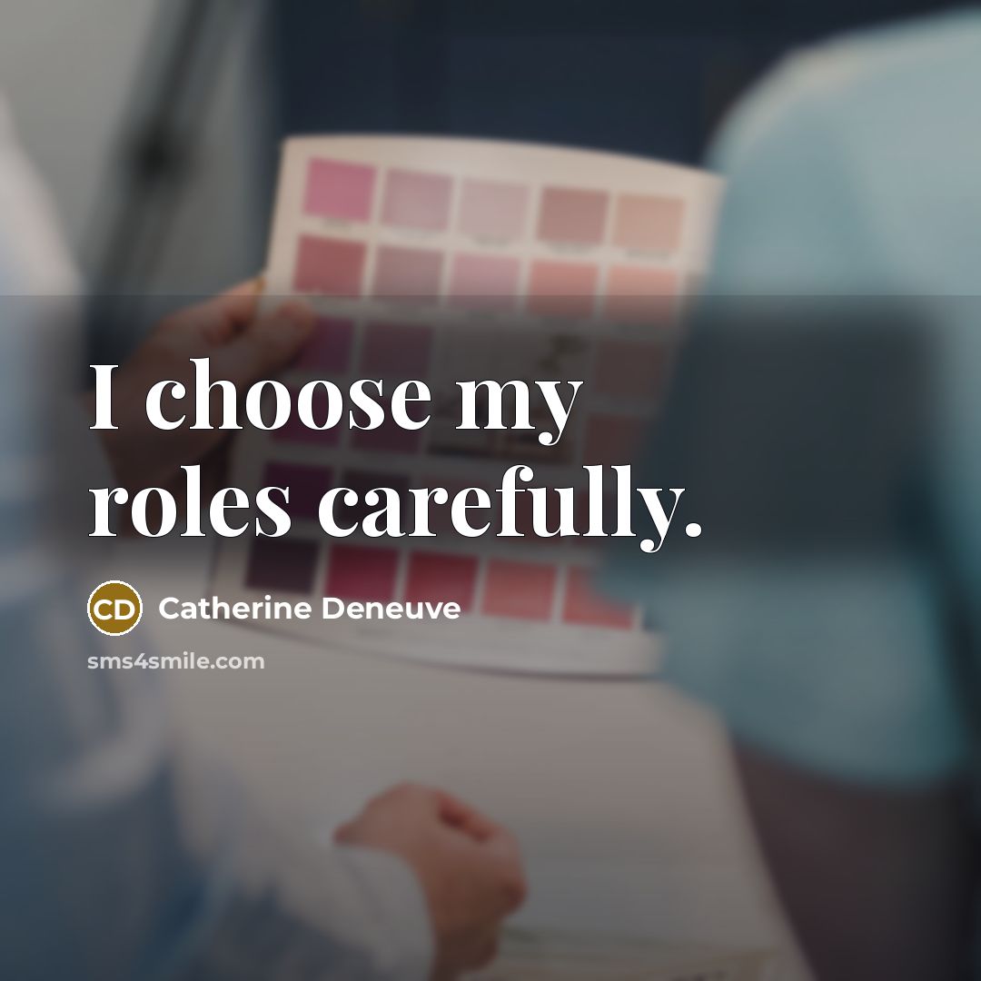 “I choose my roles carefully.…” quote by Catherine Deneuve