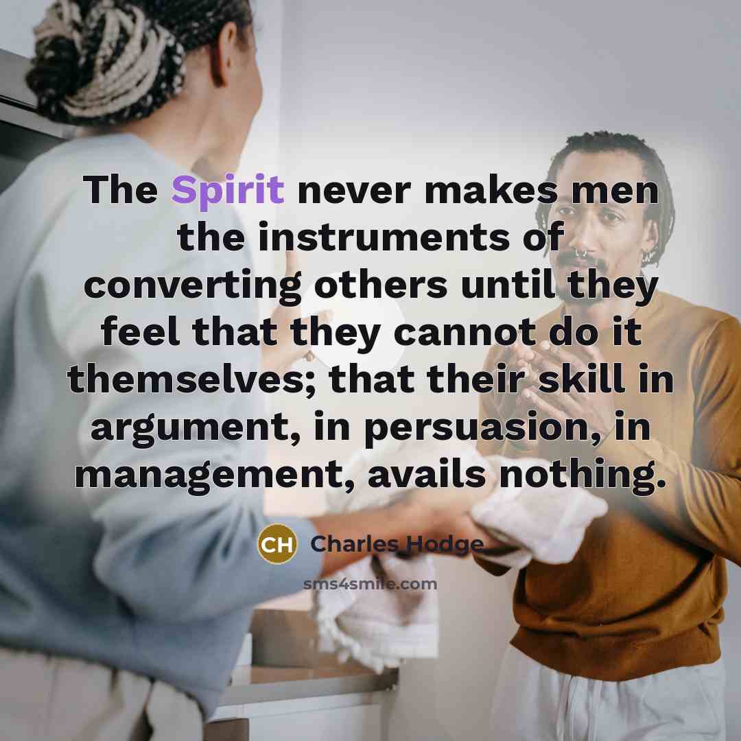“The Spirit never makes men the instruments of converting others…” quote by Charles Hodge
