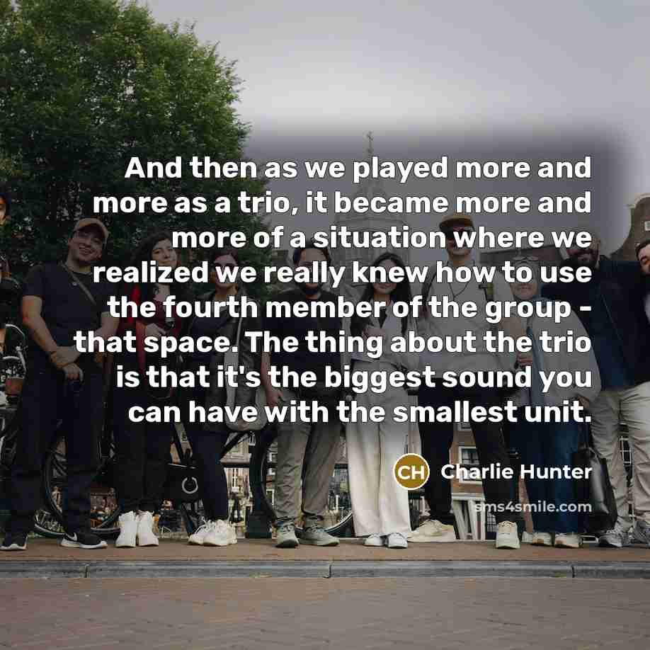 “And then as we played more and more as a…” quote by Charlie Hunter